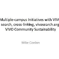 Multi-Campus Initiatives with VIVO: Search, Cross-linking, vivosearch.org,  VIVO Community Sustainability